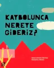 Kaybolunca Nereye Gideriz?