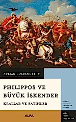 Philippos ve Büyük İskender Krallar ve Fatihler