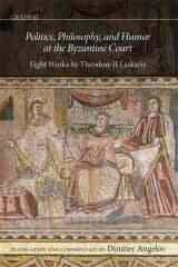 Politics, Philosophy, and Humor at the Byzantine Court
