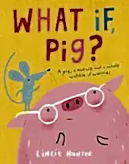 What If, Pig?