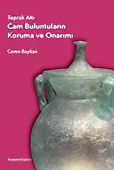 Toprak Altı Cam Buluntuların Koruma ve Onarımı