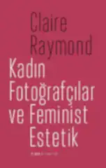 Kadın Fotoğrafçılar ve Feminist Estetik