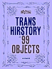 Trans Hirstory in 99 Objects