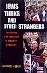 Jews, Turks, and Other Strangers: The Roots of Prejudice in Modern Germany