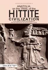 Anatolia: On The Trail Of the Hittite Civilization