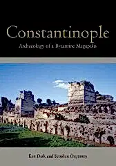 Constantinople: Archaeology of a Byzantine Megapolis