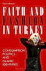 Faith and Fashion in Turkey: Consumption, Politics and Islamic Identities