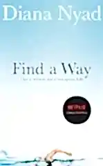 Find a Way: One Untamed and Courageous Life